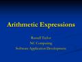 Arithmetic Expressions Russell Taylor NC Computing Software Application Development.