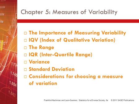 Chapter 5: Measures of Variability  The Importance of Measuring Variability  IQV (Index of Qualitative Variation)  The Range  IQR (Inter-Quartile Range)