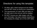 Directions for using this template: 1.All slides with a black background are hidden and will NOT show up during your presentation 2.The requirements for.