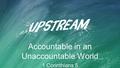 Accountable in an Unaccountable World 1 Corinthians 5.