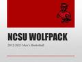 NCSU WOLFPACK 2012-2013 Men’s Basketball. Home & Away Games.