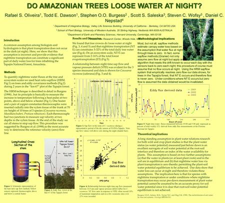 DO AMAZONIAN TREES LOOSE WATER AT NIGHT? Rafael S. Oliveira 1, Todd E. Dawson 1, Stephen O.O. Burgess 2, Scott S. Saleska 3, Steven C. Wofsy 3, Daniel.