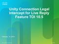 © 2013 Cisco System Inc. All rights reserved Cisco Confidential 1 © 2013 Cisco System Inc. All rights reserved. 1 February 14, 2014 Unity Connection Legal.