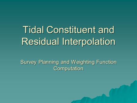 Tidal Constituent and Residual Interpolation Survey Planning and Weighting Function Computation.