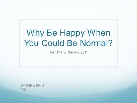 Why Be Happy When You Could Be Normal? Jeanette Winterson, 2011 Andrea Zanolla VB.