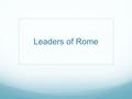 Leaders of Rome. Nero’s Rise to Power Age 16 – takes the throne His mother convinces his stepfather to make Nero heir Stepfather, Claudius, dies Characteristics: