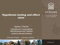 Hypothesis testing and effect sizes Sylvain Chartier Laboratory for Computational Neurodynamics and Cognition Centre for Neural Dynamics.