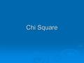 Chi Square. A Non-Parametric Test  Uses nominal data e.g., sex, eye color, name of favorite baseball team e.g., sex, eye color, name of favorite baseball.