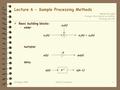 EE421, Fall 1998 Michigan Technological University Timothy J. Schulz 29-Sept, 1998EE421, Lecture 61 Lecture 6 - Sample Processing Methods l Basic building.