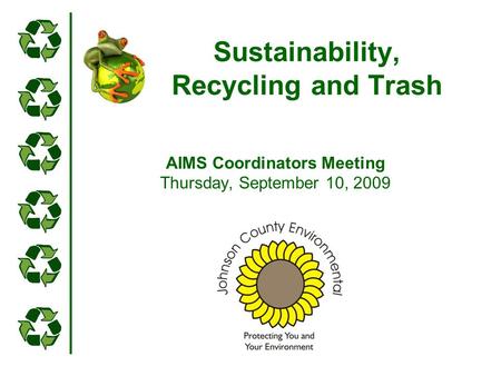 Sustainability, Recycling and Trash AIMS Coordinators Meeting Thursday, September 10, 2009.