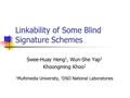 Linkability of Some Blind Signature Schemes Swee-Huay Heng 1, Wun-She Yap 1 Khoongming Khoo 2 1 Multimedia University, 2 DSO National Laboratories.