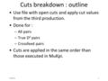 3/29/111 Cuts breakdown : outline Use file with open cuts and apply cut values from the third production. Done for : –All pairs –True D 0 pairs –Crossfeed.