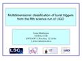 Multidimensional classification of burst triggers from the fifth science run of LIGO Soma Mukherjee CGWA, UTB GWDAW11, Potsdam, 12/18/06 LIGO-G060648-00-0.