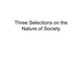 Three Selections on the Nature of Society. Auguste Comte “Society is no more decomposable unto individuals than a geometric surface is into lines, or.