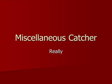 Miscellaneous Catcher Really. More Jesus stuff James Castle = J.C. (dies at Elkton Hills... Like, on a hill?) James Castle = J.C. (dies at Elkton Hills...