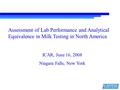 Assessment of Lab Performance and Analytical Equivalence in Milk Testing in North America ICAR, June 16, 2008 Niagara Falls, New York.