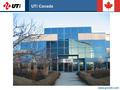 Www.go2uti.com UTi Canada. www.go2uti.com UTi Canada - Locations Vancouver Toronto Montreal Additional Canadian Border Locations Niagara Falls, Windsor,