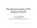 The dangerous ideas of Dr. Jacques Chaoulli Courtesy The Globe & Mail by Margaret Wente Tuesday, June 8 2004 - The Globe & Mail, Page A25