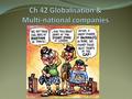 Introduction Discuss; How has (& still is) the world changed/ing? Is this change good or bad? Read & discuss “Getting started’ P192 Globalisation = growing.