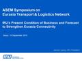 ASEM Symposium on Eurasia Transport & Logistics Network IRU’s Present Condition of Business and Forecast to Strengthen Eurasia Connectivity Seoul, 10 September.