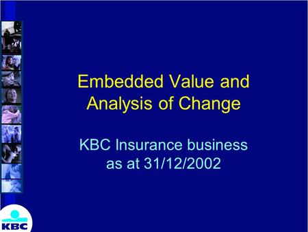 Embedded Value and Analysis of Change KBC Insurance business as at 31/12/2002.