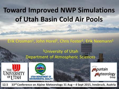 Erik Crosman 1, John Horel 1, Chris Foster 1, Erik Neemann 1 1 University of Utah Department of Atmospheric Sciences Toward Improved NWP Simulations of.