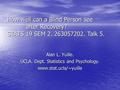 Alan L. Yuille. UCLA. Dept. Statistics and Psychology. www.stat.ucla/~yuille How well can a Blind Person see after Recovery? STATS 19 SEM 2. 263057202.