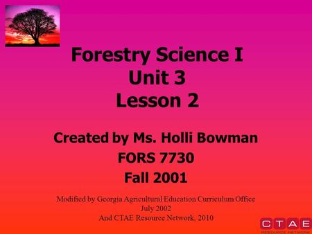 Forestry Science I Unit 3 Lesson 2 Created by Ms. Holli Bowman FORS 7730 Fall 2001 Modified by Georgia Agricultural Education Curriculum Office July 2002.