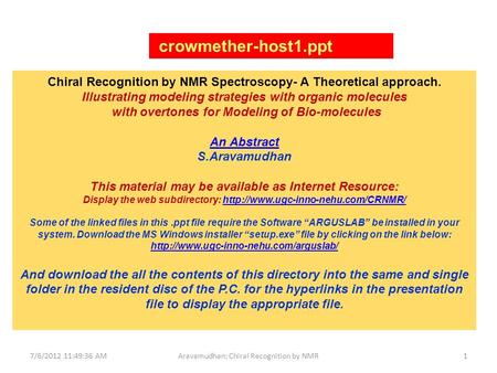 7/6/2012 11:49:36 AMAravamudhan: Chiral Recognition by NMR1 Chiral Recognition by NMR Spectroscopy- A Theoretical approach. Illustrating modeling strategies.