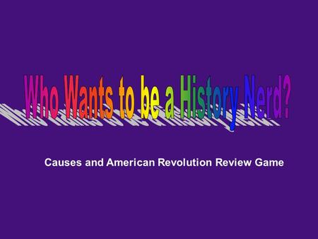 Causes and American Revolution Review Game How many English Colonies were there? 13 10 3 50 Is this your Final Answer? YesNo $1,000,000 $500,000 $100,000.