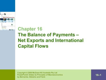 16–1 Copyright  2005 McGraw-Hill Australia Pty Ltd PowerPoint® Slides t/a Principles of Macroeconomics by Bernanke, Olekalns and Frank Chapter 16 The.