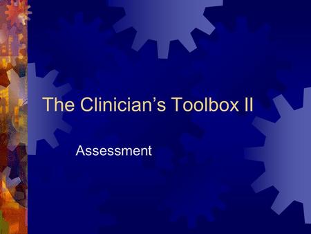 The Clinician’s Toolbox II Assessment. Reliability & Validity  Tests must be valid and reliable to be useful  Reliability  Consistency with which individuals.