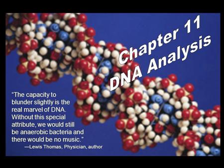 “The capacity to blunder slightly is the real marvel of DNA. Without this special attribute, we would still be anaerobic bacteria and there would be no.