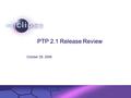 © 2002 IBM Corporation Confidential | Date | Other Information, if necessary PTP 2.1 Release Review October 29, 2008.