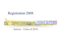 Registration 2008 Juniors – Class of 2010. What you need……. Registration Sheet Credit Check Sheet Transcript Student Portal Account – not your parents’