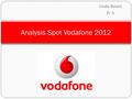 Giulia Baiutti IV A Analysis Spot Vodafone 2012. Objective Ensure that people switch to Vodafone.