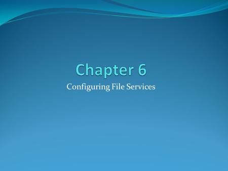 Configuring File Services. Using the Distributed File System Larger enterprises typically use more file servers Used to improve network performce Reduce.