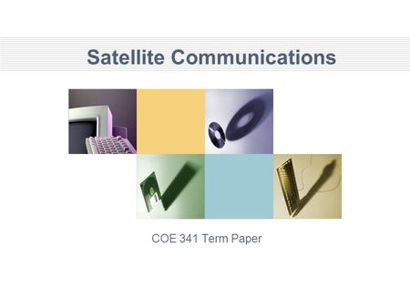 Satellite Communications COE 341 Term Paper. Groupe Members Aref Mohammad Al-Amri Ahmad Abdulrahman Al-Gahtani Ahmad Abdullah Al-Aloula.