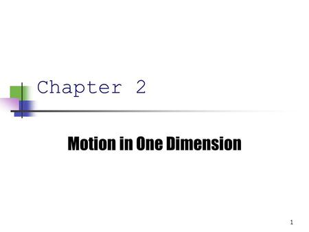 1 Chapter 2 Motion in One Dimension 2 3 2.1 Kinematics Describes motion while ignoring the agents that caused the motion For now, will consider motion.