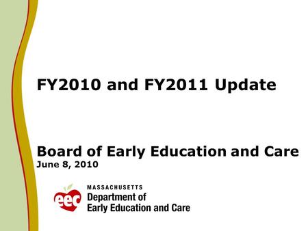 FY2010 and FY2011 Update Board of Early Education and Care June 8, 2010.