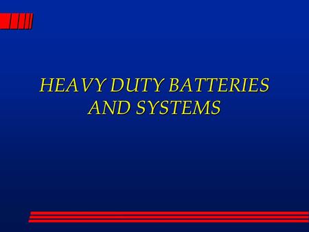 HEAVY DUTY BATTERIES AND SYSTEMS. TYPES OF BATTERIES.