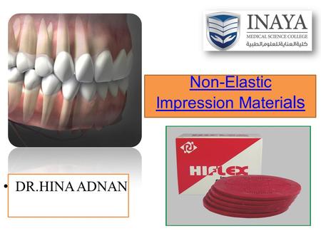 Non-Elastic Impression Materi als DR.HINA ADNAN. These materials are rigid and therefore exhibit little or no elasticity. Any significant deformation.