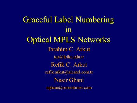 Graceful Label Numbering in Optical MPLS Networks Ibrahim C. Arkut Refik C. Arkut Nasir Ghani