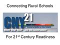 Connecting Rural Schools For 21 st Century Readiness.