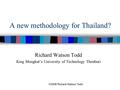 ©2006 Richard Watson Todd A new methodology for Thailand? Richard Watson Todd King Mongkut’s University of Technology Thonburi.