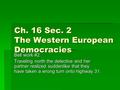 Ch. 16 Sec. 2 The Western European Democracies Bell work #2 Traveling north the detective and her partner realized suddenlike that they have taken a wrong.