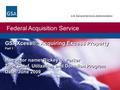 Federal Acquisition Service U.S. General Services Administration GSAXcess®: Acquiring Excess Property Part 1 Instructor name: Rickey D. Parker Title: Chief,