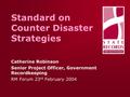 Standard on Counter Disaster Strategies Catherine Robinson Senior Project Officer, Government Recordkeeping RM Forum 23 rd February 2004.