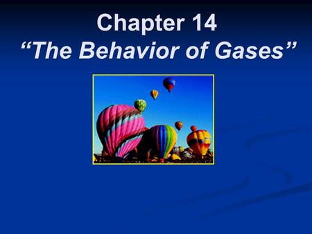 Chapter 14 “The Behavior of Gases”. Section 14.1 The Properties of Gases.