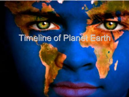 Timeline of Planet Earth